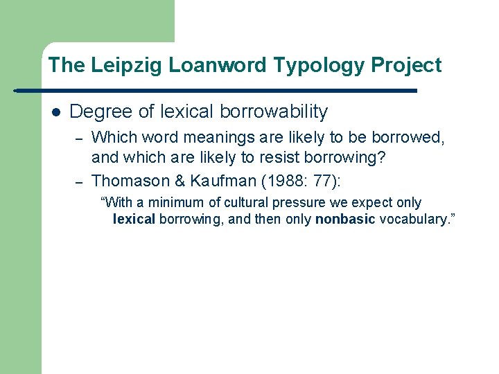 The Leipzig Loanword Typology Project l Degree of lexical borrowability – – Which word