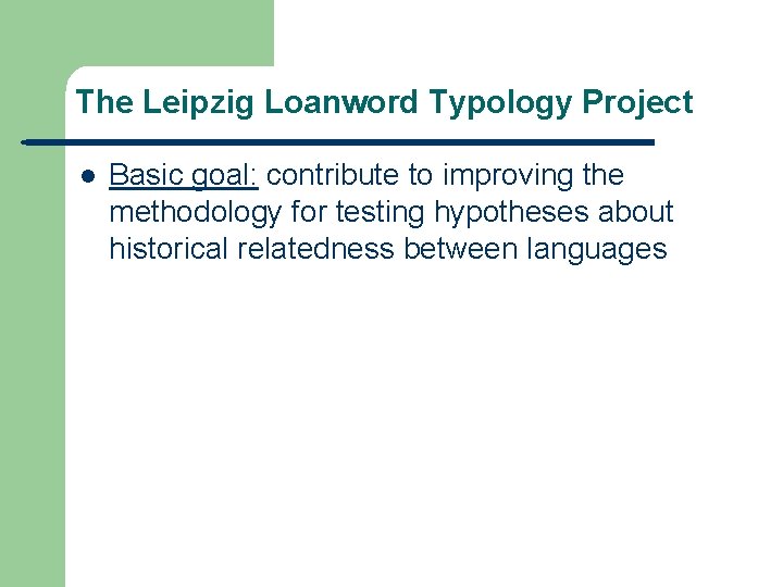 The Leipzig Loanword Typology Project l Basic goal: contribute to improving the methodology for