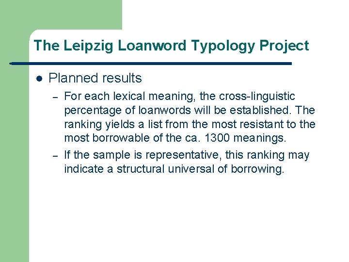 The Leipzig Loanword Typology Project l Planned results – – For each lexical meaning,
