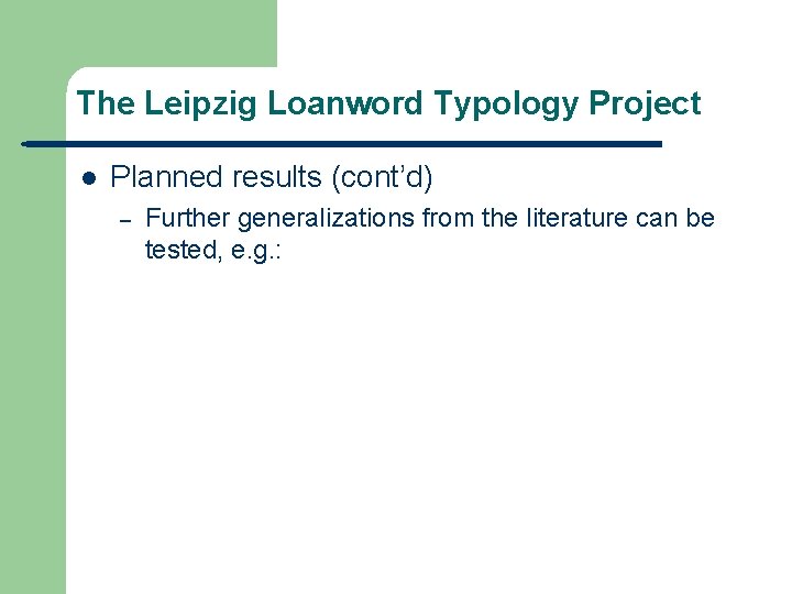 The Leipzig Loanword Typology Project l Planned results (cont’d) – Further generalizations from the