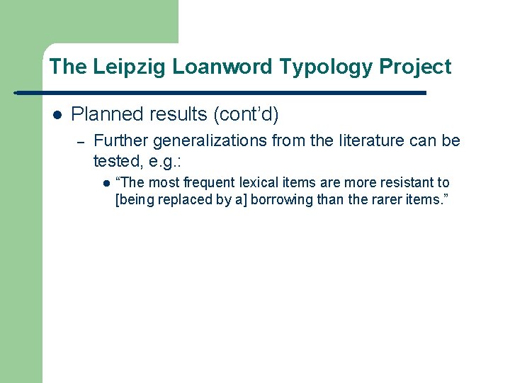 The Leipzig Loanword Typology Project l Planned results (cont’d) – Further generalizations from the