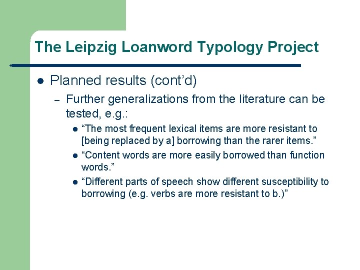 The Leipzig Loanword Typology Project l Planned results (cont’d) – Further generalizations from the