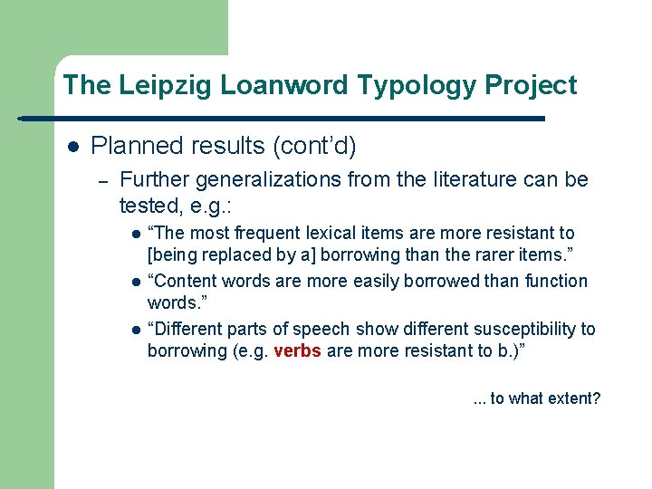 The Leipzig Loanword Typology Project l Planned results (cont’d) – Further generalizations from the