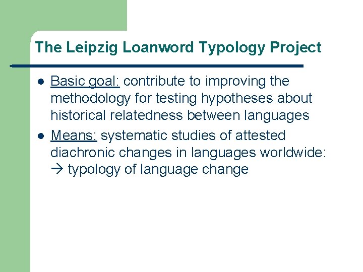 The Leipzig Loanword Typology Project l l Basic goal: contribute to improving the methodology