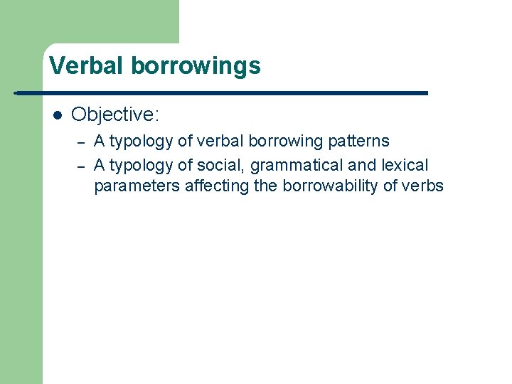 Verbal borrowings l Objective: – – A typology of verbal borrowing patterns A typology