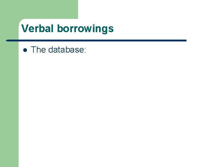 Verbal borrowings l The database: 