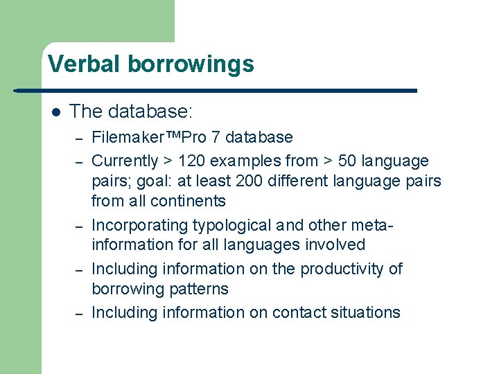 Verbal borrowings l The database: – – – Filemaker™Pro 7 database Currently > 120