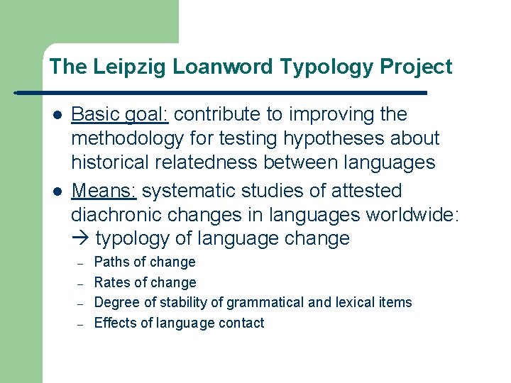The Leipzig Loanword Typology Project l l Basic goal: contribute to improving the methodology