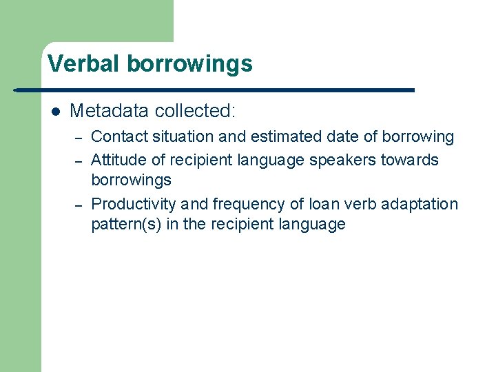 Verbal borrowings l Metadata collected: – – – Contact situation and estimated date of