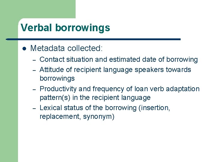 Verbal borrowings l Metadata collected: – – Contact situation and estimated date of borrowing