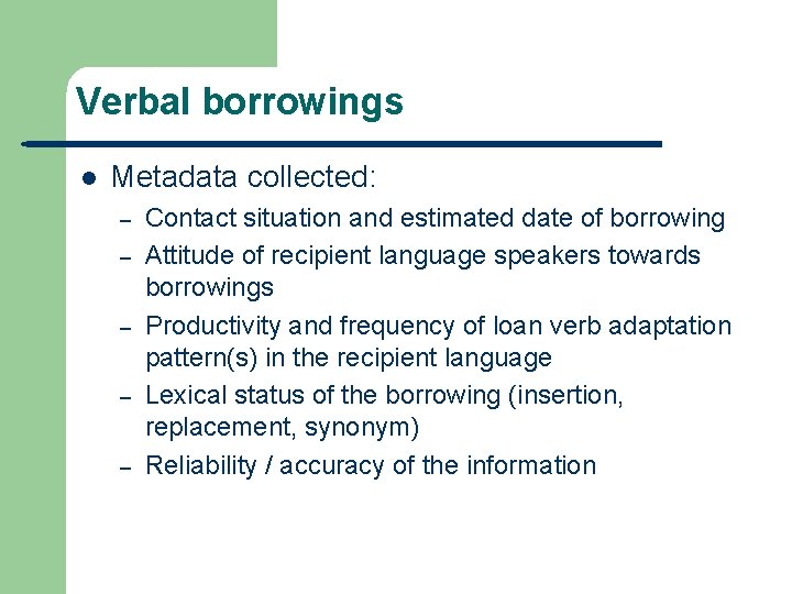 Verbal borrowings l Metadata collected: – – – Contact situation and estimated date of