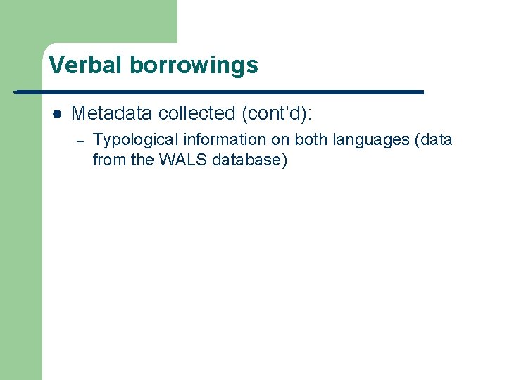 Verbal borrowings l Metadata collected (cont’d): – Typological information on both languages (data from