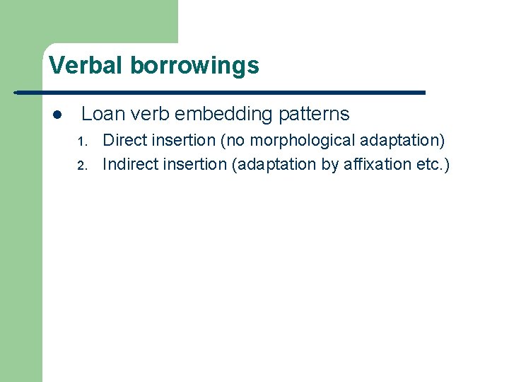 Verbal borrowings l Loan verb embedding patterns 1. 2. Direct insertion (no morphological adaptation)