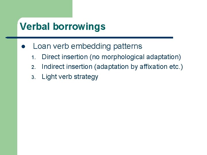 Verbal borrowings l Loan verb embedding patterns 1. 2. 3. Direct insertion (no morphological