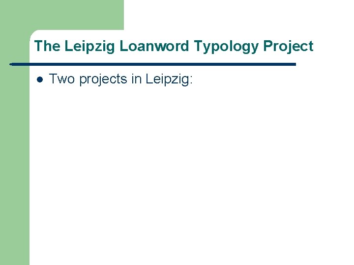 The Leipzig Loanword Typology Project l Two projects in Leipzig: 