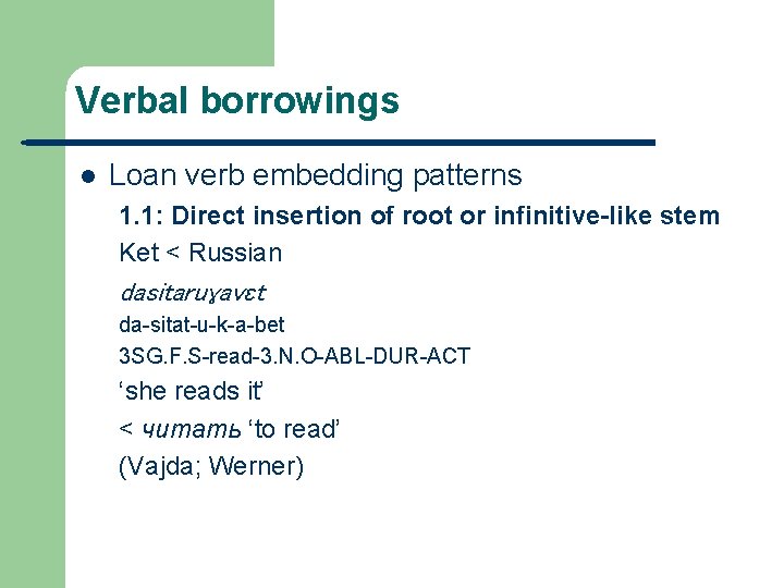 Verbal borrowings l Loan verb embedding patterns 1. 1: Direct insertion of root or