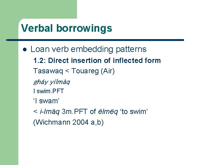 Verbal borrowings l Loan verb embedding patterns 1. 2: Direct insertion of inflected form