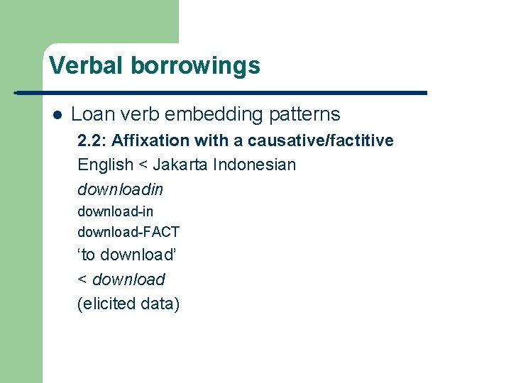 Verbal borrowings l Loan verb embedding patterns 2. 2: Affixation with a causative/factitive English