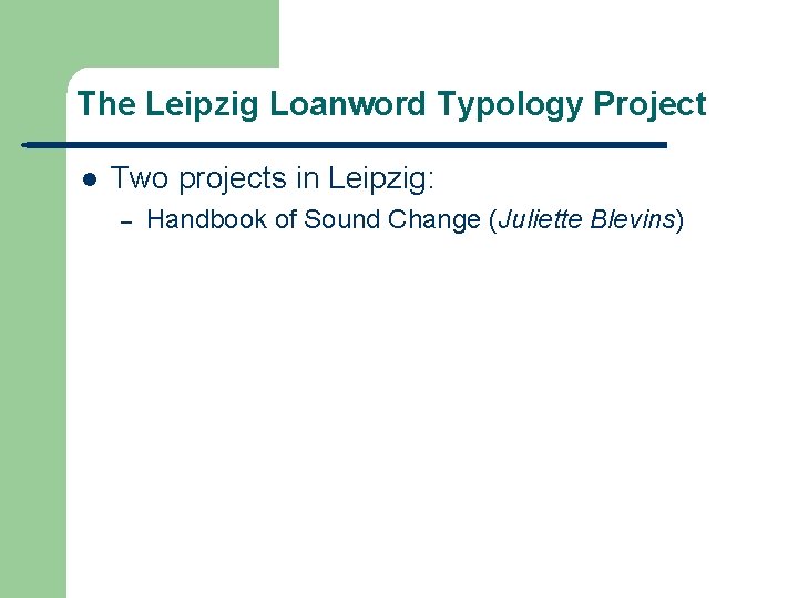 The Leipzig Loanword Typology Project l Two projects in Leipzig: – Handbook of Sound