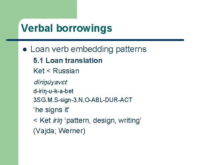 Verbal borrowings l Loan verb embedding patterns 5. 1 Loan translation Ket < Russian