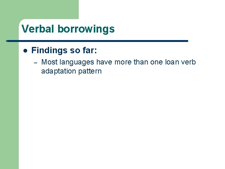 Verbal borrowings l Findings so far: – Most languages have more than one loan