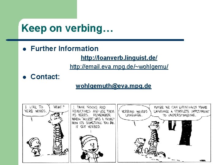 Keep on verbing… l Further Information http: //loanverb. linguist. de/ http: //email. eva. mpg.