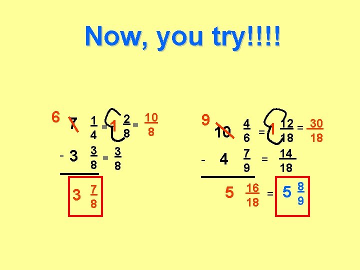 Now, you try!!!! 6 7 - 3 3 2 = 10 1 =1 8