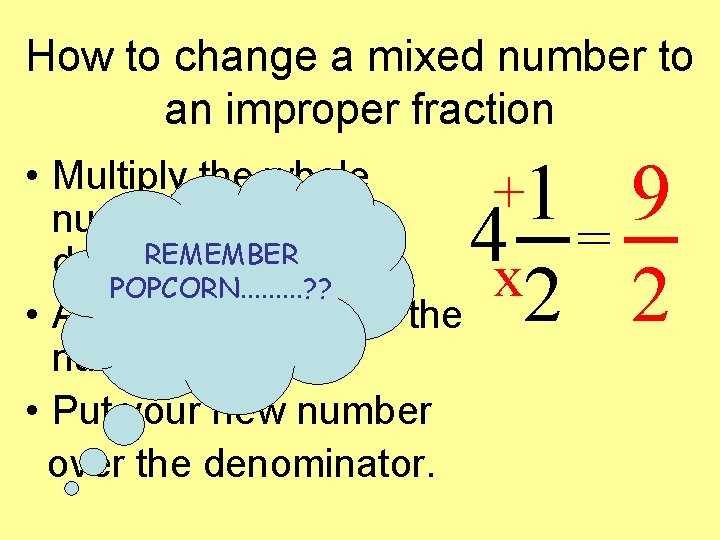 How to change a mixed number to an improper fraction • Multiply the whole