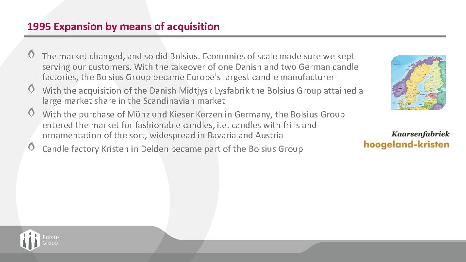 1995 Expansion by means of acquisition The market changed, and so did Bolsius. Economies