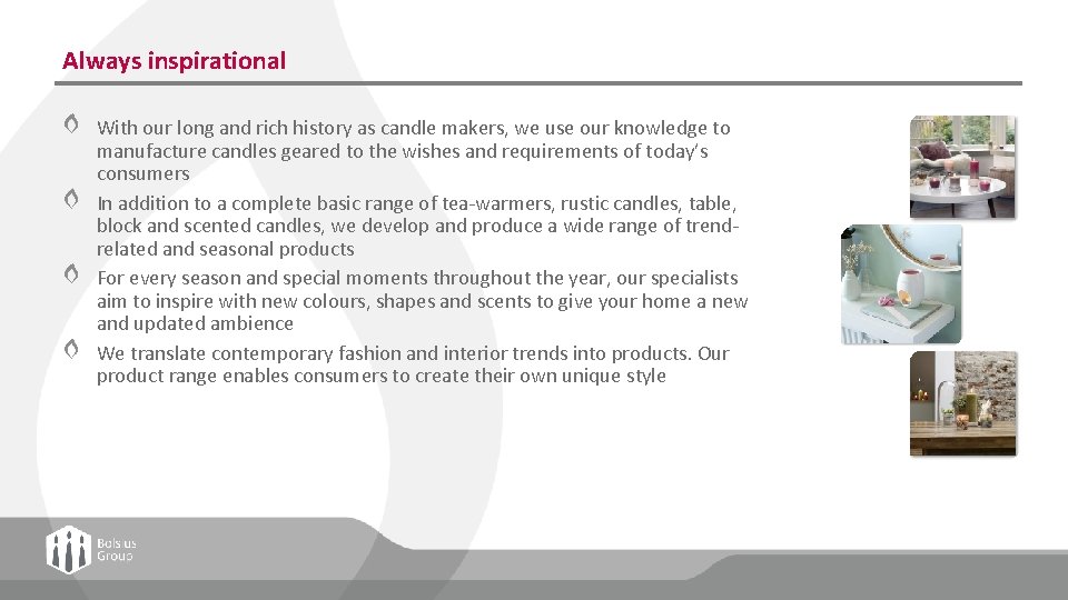 Always inspirational With our long and rich history as candle makers, we use our