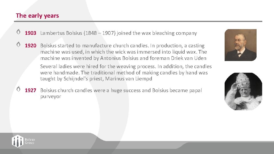 The early years 1903 Lambertus Bolsius (1848 – 1907) joined the wax bleaching company
