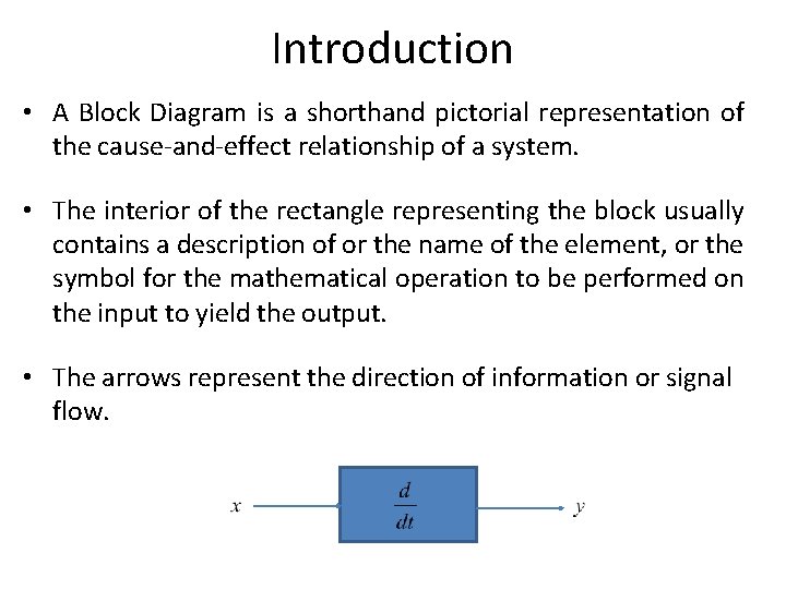 Introduction • A Block Diagram is a shorthand pictorial representation of the cause-and-effect relationship Introduction • A Block Diagram is a shorthand pictorial representation of the cause-and-effect relationship