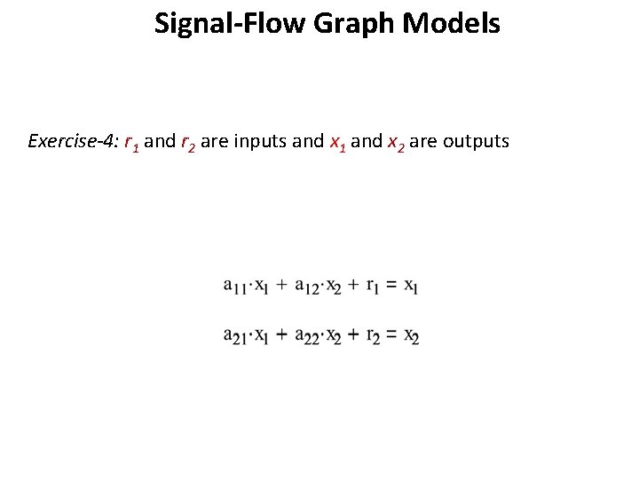 Signal-Flow Graph Models Exercise-4: r 1 and r 2 are inputs and x 1