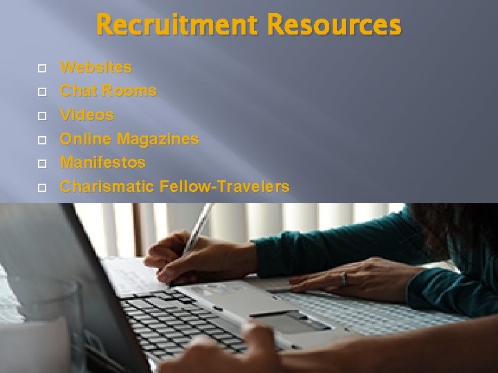 Recruitment Resources Websites Chat Rooms Videos Online Magazines Manifestos Charismatic Fellow-Travelers 