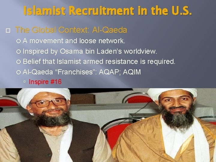 Islamist Recruitment in the U. S. The Global Context: Al-Qaeda A movement and loose