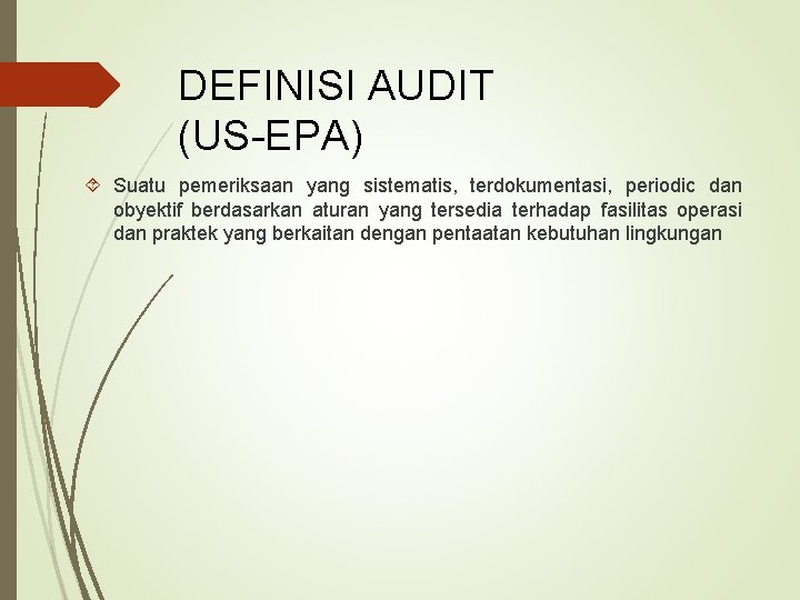 DEFINISI AUDIT (US-EPA) Suatu pemeriksaan yang sistematis, terdokumentasi, periodic dan obyektif berdasarkan aturan yang