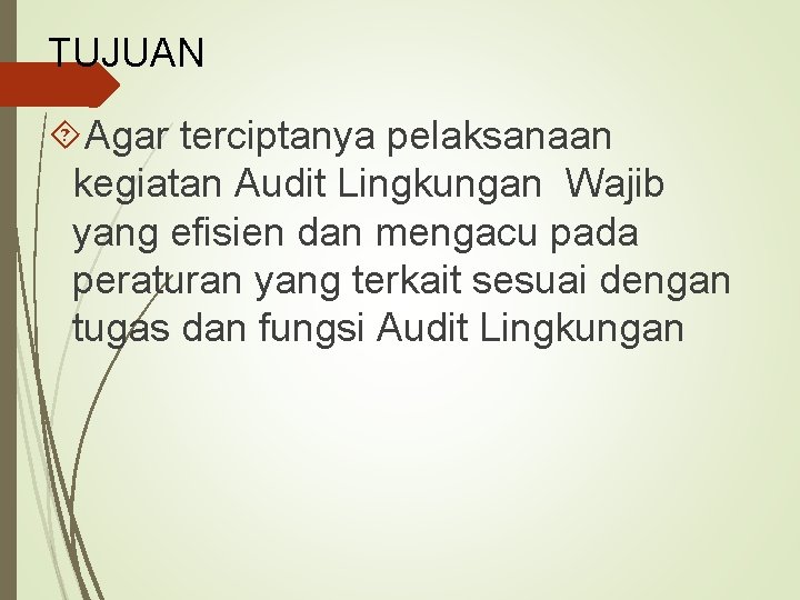 TUJUAN Agar terciptanya pelaksanaan kegiatan Audit Lingkungan Wajib yang efisien dan mengacu pada peraturan