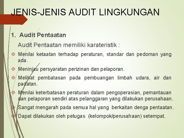 JENIS-JENIS AUDIT LINGKUNGAN 1. Audit Pentaatan memiliki karateristik : Menilai ketaatan terhadap peraturan, standar