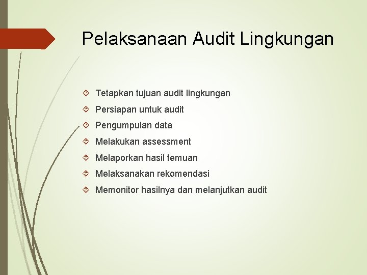 Pelaksanaan Audit Lingkungan Tetapkan tujuan audit lingkungan Persiapan untuk audit Pengumpulan data Melakukan assessment