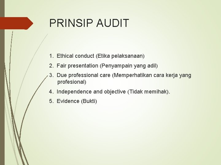 PRINSIP AUDIT 1. Ethical conduct (Etika pelaksanaan) 2. Fair presentation (Penyampain yang adil) 3.