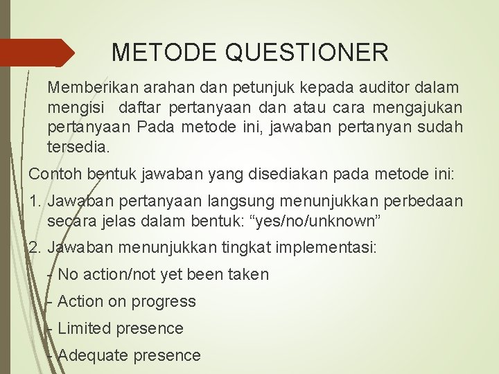 METODE QUESTIONER Memberikan arahan dan petunjuk kepada auditor dalam mengisi daftar pertanyaan dan atau