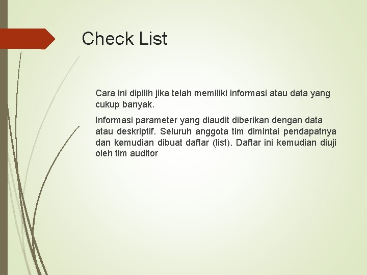 Check List Cara ini dipilih jika telah memiliki informasi atau data yang cukup banyak.