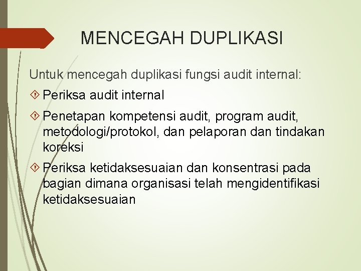 MENCEGAH DUPLIKASI Untuk mencegah duplikasi fungsi audit internal: Periksa audit internal Penetapan kompetensi audit,