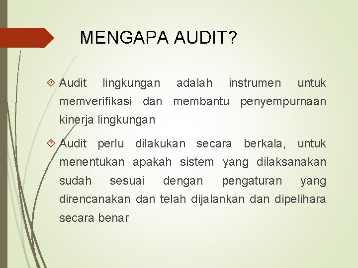 MENGAPA AUDIT? Audit lingkungan adalah instrumen untuk memverifikasi dan membantu penyempurnaan kinerja lingkungan Audit