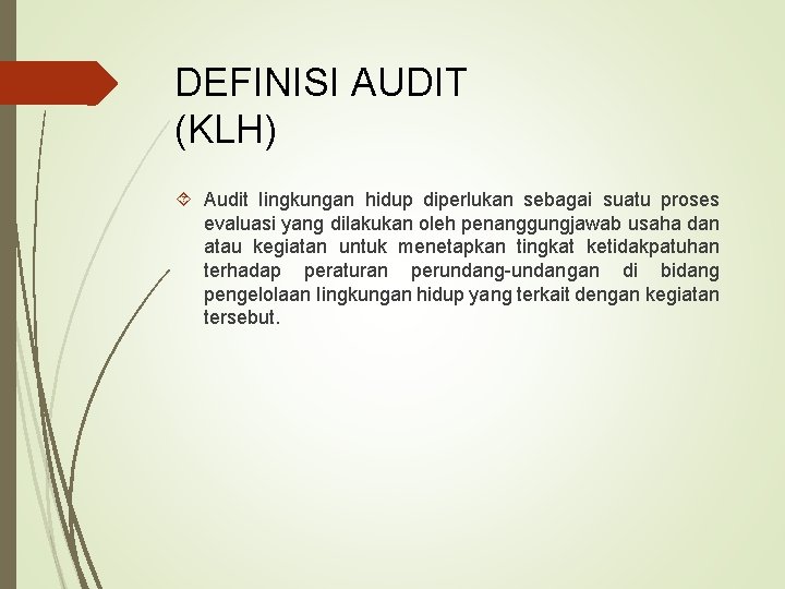 DEFINISI AUDIT (KLH) Audit Iingkungan hidup diperlukan sebagai suatu proses evaluasi yang dilakukan oleh