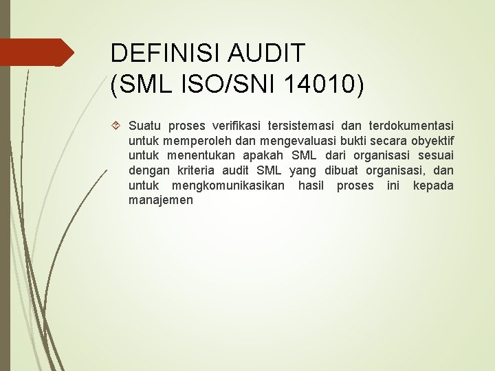 DEFINISI AUDIT (SML ISO/SNI 14010) Suatu proses verifikasi tersistemasi dan terdokumentasi untuk memperoleh dan