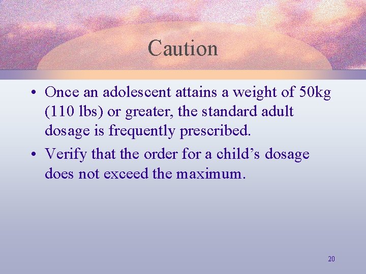 Caution • Once an adolescent attains a weight of 50 kg (110 lbs) or