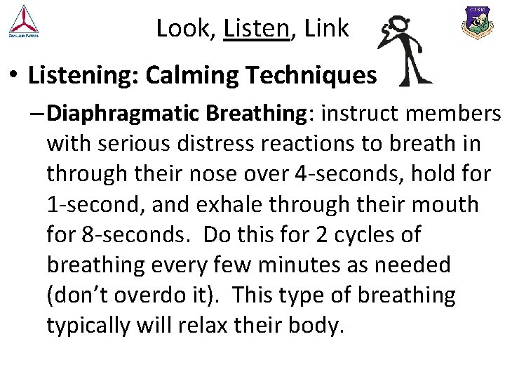 Look, Listen, Link • Listening: Calming Techniques – Diaphragmatic Breathing: instruct members with serious