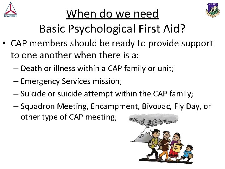 When do we need Basic Psychological First Aid? • CAP members should be ready
