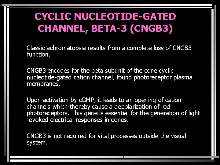 CYCLIC NUCLEOTIDE-GATED CHANNEL, BETA-3 (CNGB 3) Classic achromatopsia results from a complete loss of